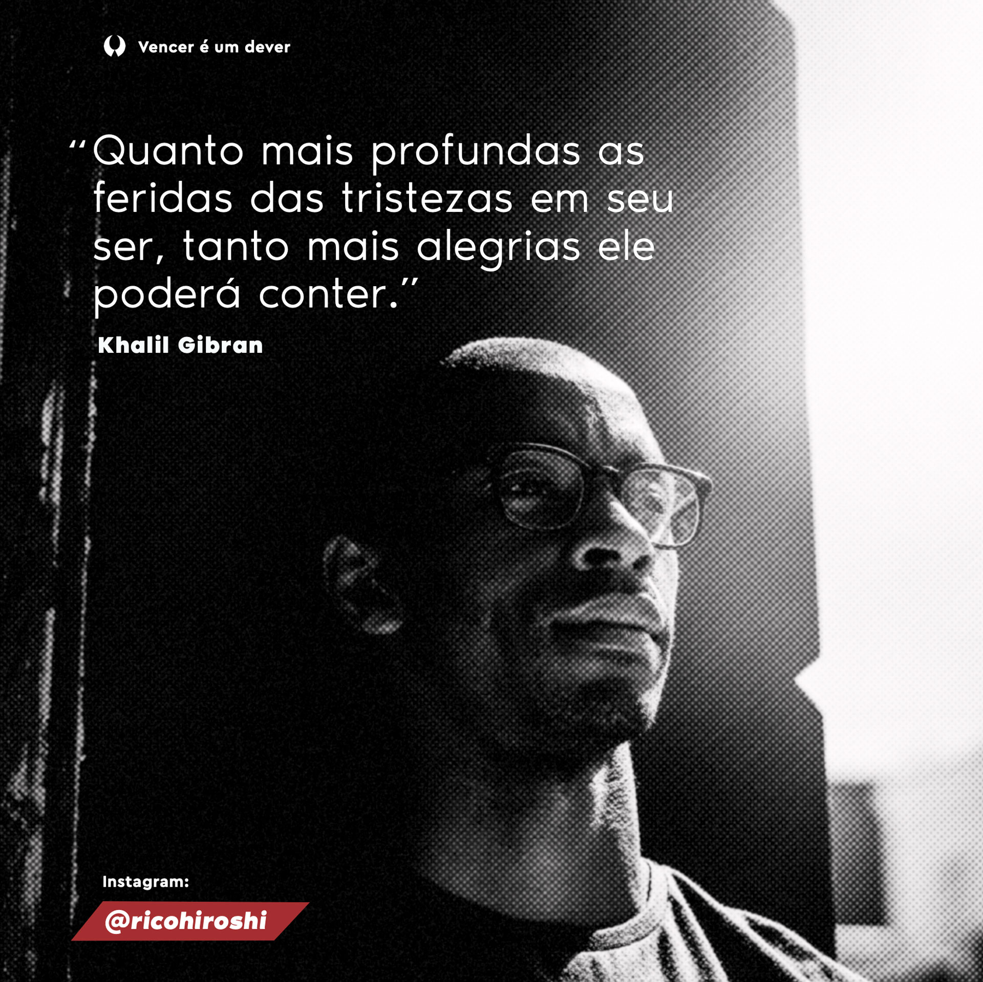 Quanto mais profundas as feridas das tritezas em seu ser, tanto mais alegrias ele poderá conter. - Khali Gibran
