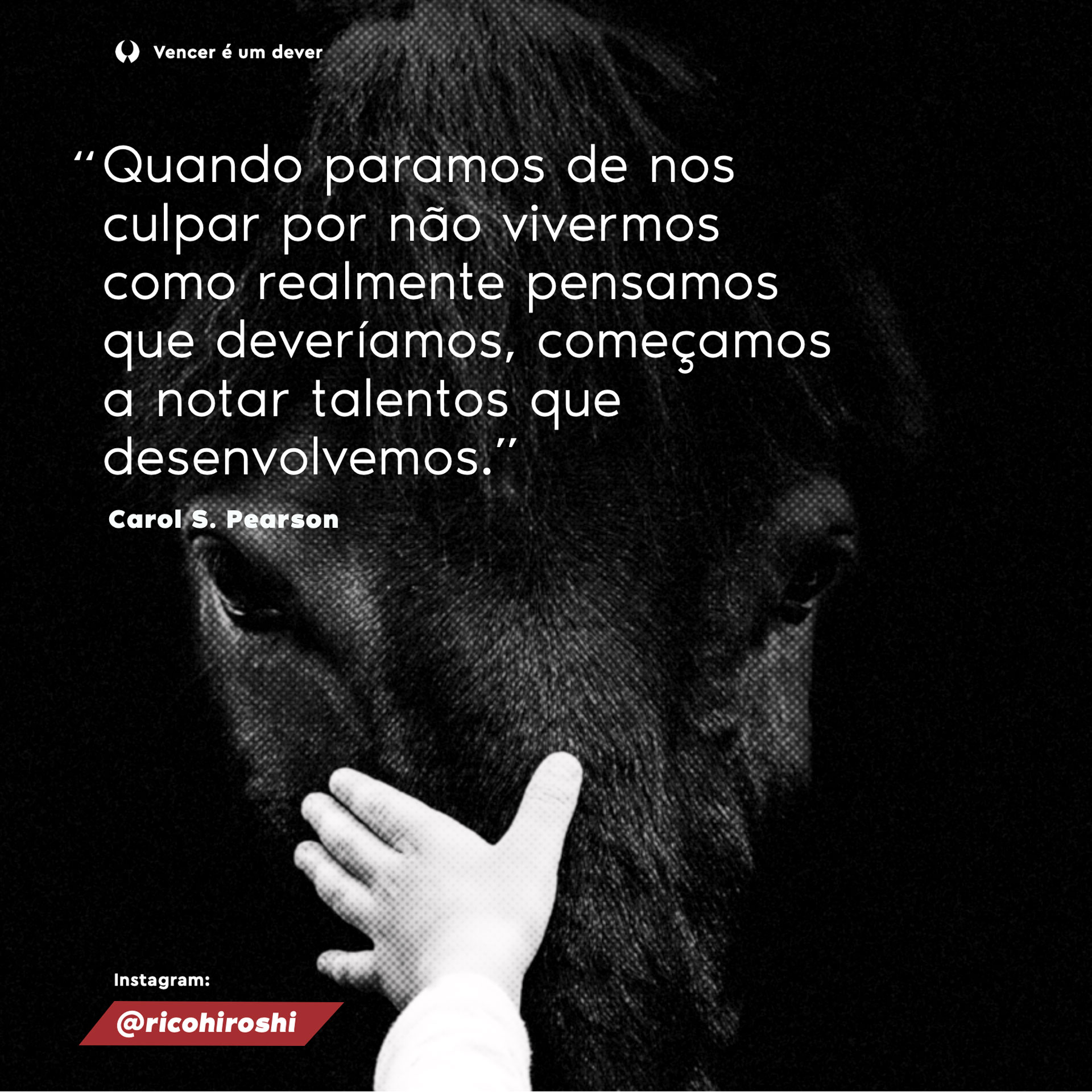 Quando paramos de nos culpar por não vivermos como realmente pensamos que deveríamos, começamos a notar talentos que desenvolvemos. Carol S. Pearson